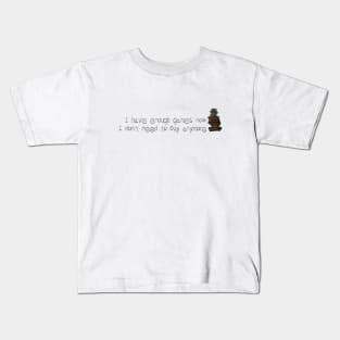 I HAVE ENOUGH GAMES NOW. I DON'T NEED TO BUY ANYMORE Kids T-Shirt